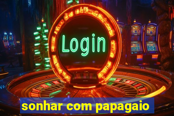 sonhar com papagaio